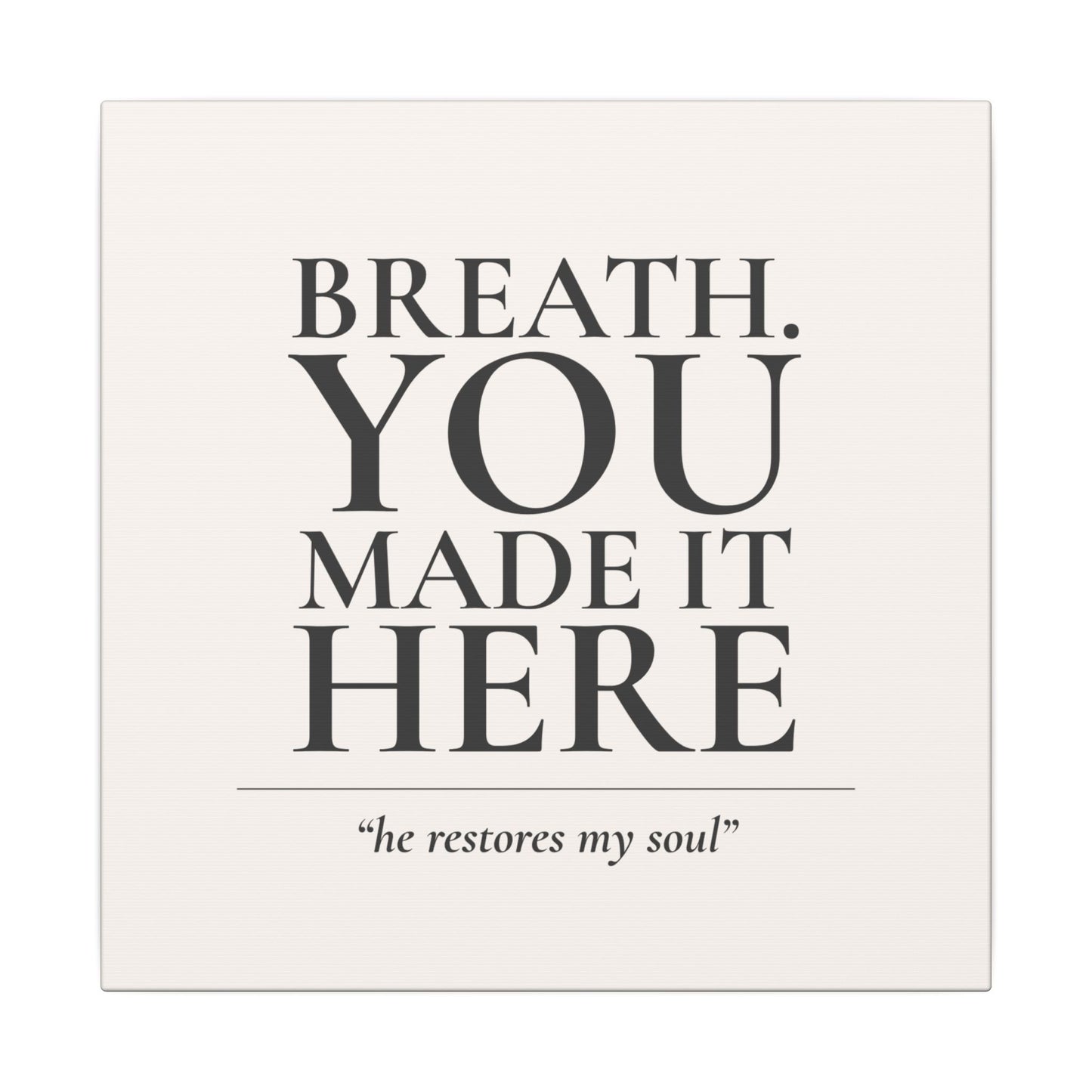 Breath. You Made It Here
